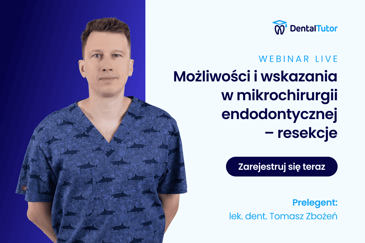Możliwości i wskazania w mikrochirurgii endodontycznej – resekcje