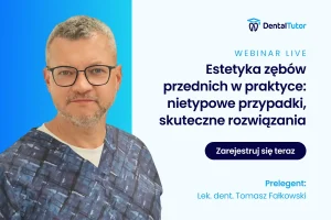 Estetyka zębów przednich w praktyce: nietypowe przypadki, skuteczne rozwiązania