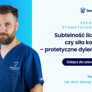 Subtelność licówki czy siła korony – protetyczne dylematy