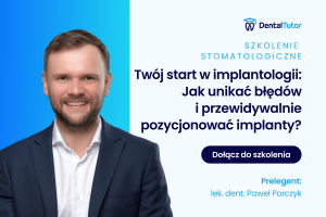 Twój start w implantologii: Jak unikać błędów i przewidywalnie pozycjonować implanty?