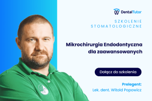 Mikrochirurgia Endodontyczna dla praktyków. Część II