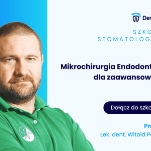 Mikrochirurgia Endodontyczna dla praktyków. Część II
