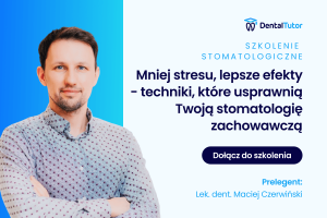 Mniej stresu, lepsze efekty – techniki, które usprawnią Twoją stomatologię zachowawczą