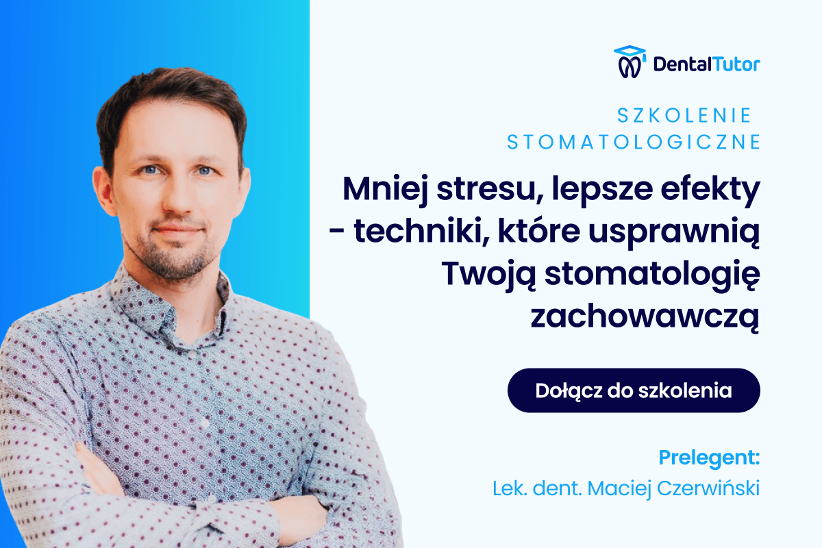 Mniej stresu, lepsze efekty – techniki, które usprawnią Twoją stomatologię zachowawczą