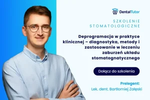 Deprogramacja w praktyce klinicznej – diagnostyka, metody i zastosowanie w leczeniu zaburzeń układu stomatognatycznego